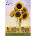 Art with an iPhone: Photo Techniques & Apps
