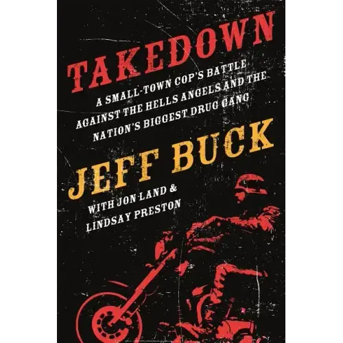 Takedown: A Small-Town Cop's Battle Against the Hells Angels and the Nation's Biggest Drug Gang