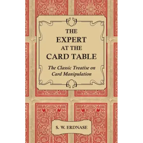 The Expert at the Card Table - The Classic Treatise on Card Manipulation