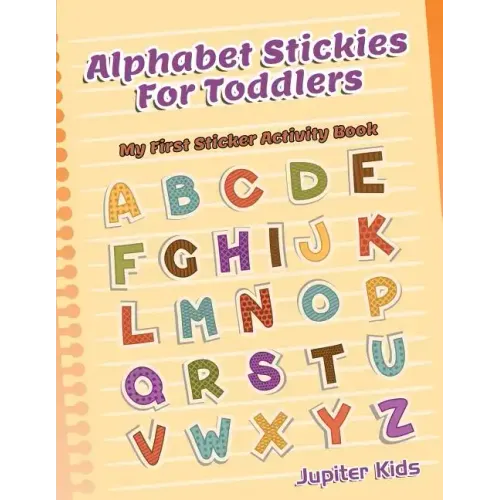 Alphabet Stickies For Toddlers: My First Sticker Activity Book
