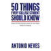 50 Things Every College Student Should Know: Because the Most Important Lessons You Learn Happen Outside the Classroom