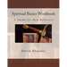 Spiritual Basics Workbook: A Guide for New Believers