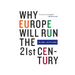 Why Europe Will Run the 21st Century