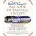 Rob Neyer's Big Book of Baseball Lineups: A Complete Guide to the Best, Worst, and Most Memorable Players to Ever Grace the Major Leagues