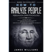 How to Analyze People: Persuasion, and Dark Psychology - 3 Books in 1 - How to Recognize The Signs Of a Toxic Person Manipulating You, and The Best De