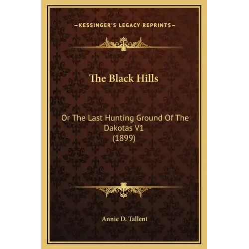 The Black Hills: Or the Last Hunting Ground of the Dakotas V1 (1899)