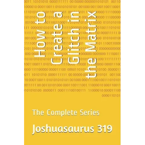 How to Create a Glitch in the Matrix: The Complete Series
