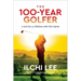 The 100-Year Golfer: 7 Arts for a Lifetime with the Game
