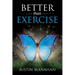 Better than Exercise: An easier way to fantastic health, God's way