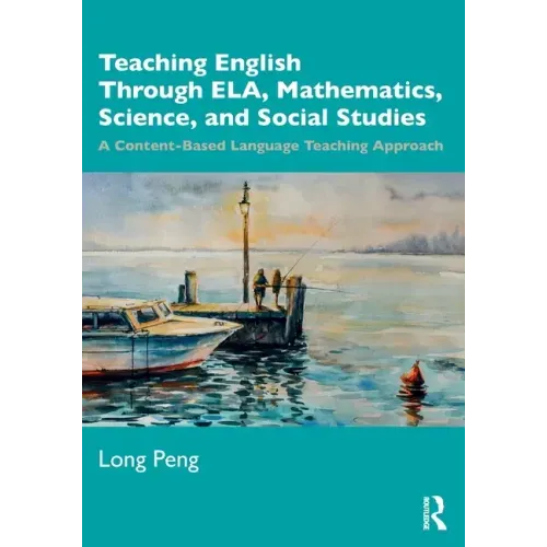 Teaching English Through Ela, Mathematics, Science, and Social Studies: A Content-Based Language Teaching Approach