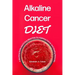 Alkaline Cancer Diet: A Working Guide and 21-Day Meal Plan for Fighting Cancer and Healing Naturally