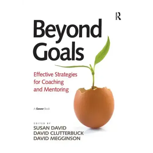 Beyond Goals: Effective Strategies for Coaching and Mentoring
