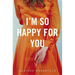 I'm So Happy for You: A novel about best friends