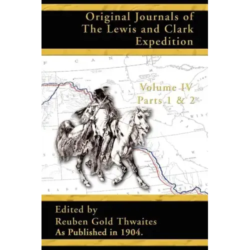 Original Journals of the Lewis and Clark Expedition: 1804-1806