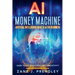 AI Money Machine - Artificial Intelligence Guide to AI for Beginners - Learn to Use AI for Profit and Productivity