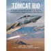 Tomcat Rio: A Topgun Instructor on the F-14 Tomcat and the Heroic Naval Aviators Who Flew It