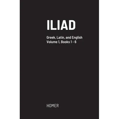 Iliad: Greek text with facing Latin crib, and English translation