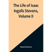 The Life of Isaac Ingalls Stevens, Volume II