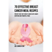 70 Effective Breast Cancer Meal Recipes: Prevent and Fight Breast Cancer with Smart Nutrition and Powerful Foods