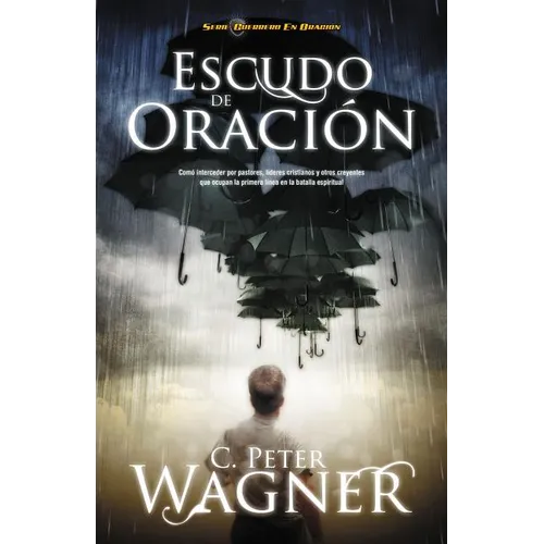 Los Escudo de Oracion: Como Interceder Por Pastores, Lideres Cristianos y Otros Creyentes Que Ocupan la Primera Linea en la Batalla Espiritua = Prayer