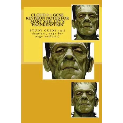 Cloud 9-1 GCSE REVISION NOTES FOR MARY SHELLEY'S 'FRANKENSTEIN': STUDY GUIDE (All chapters, page-by-page analysis)