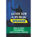 Guide For A Public Speaker: How To Craft Eye-Popping Motivational Speeches: A Great Motivational Speaker