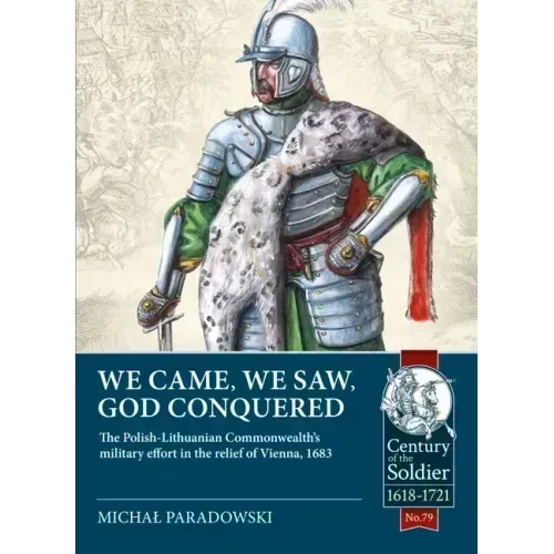 We Came, We Saw, God Conquered: The Polish-Lithuanian Commonwealth's Military Effort in the Relief of Vienna, 1683