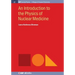 An Introduction to the Physics of Nuclear Medicine
