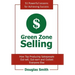 Green Zone Selling: How Top Producing Salespeople Out-sell, Out-earn and Outlast Everyone Else