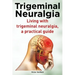 Trigeminal Neuralgia. Living with trigeminal neuralgia. A practical guide