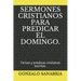 Sermones Cristianos Para Predicar El Domingo.: Temas y predicas cristianas escritas.