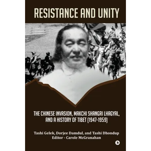 Resistance and Unity: The Chinese Invasion, Makchi Shangri Lhagyal, and A History of Tibet [1947-1959]