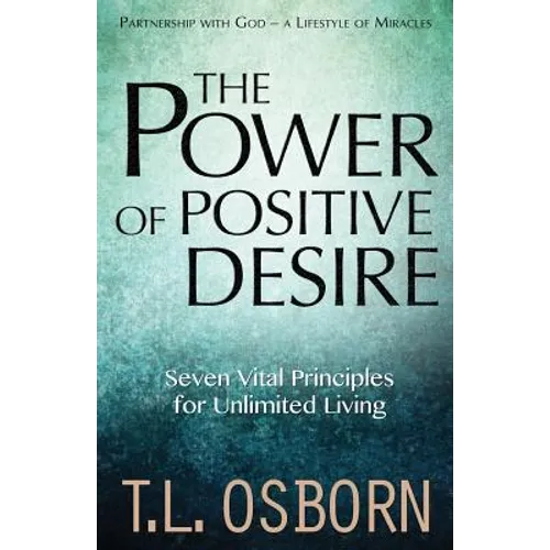 The Power of Positive Desire: Seven Vital Principles for Unlimited Living