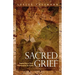 Sacred Grief: Exploring a New Dimension to Grief, Second Edition