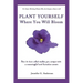 Plant Yourself Where You Will Bloom: How to Turn What Makes You Unique Into a Meaningful and Lucrative Career