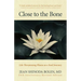 Close to the Bone: Life-Threatening Illness as a Soul Journey