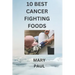 10 best cancer fighting foods