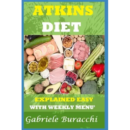 The Atkins Diet. Explained Easy: With Weekly Menu'. Also for Vegetarians and Vegans