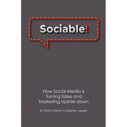 Sociable!: How Social Media is Turning Sales and Marketing Upside Down