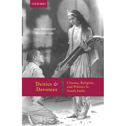 Deities and Devotees: Cinema, Religion, and Politics in South India