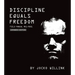 Discipline Equals Freedom: Field Manual Mk1-Mod1