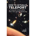 How to Actually Teleport Through Dimensions and Visit Other Worlds