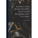 Instruction Book On Oxy-acetylene Welding And Cutting