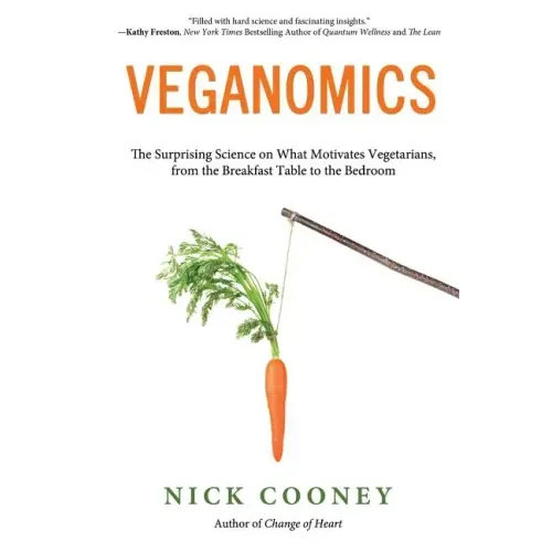 Veganomics: The Surprising Science on What Motivates Vegetarians, from the Breakfast Table to the Bedroom