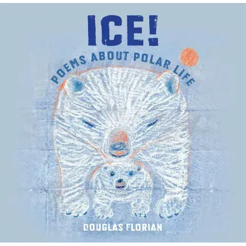 Ice! Poems about Polar Life