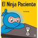 El Ninja Paciente: Un libro para niños sobre el desarrollo de la paciencia y la gratificación retrasada