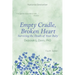 Empty Cradle, Broken Heart: Surviving the Death of Your Baby