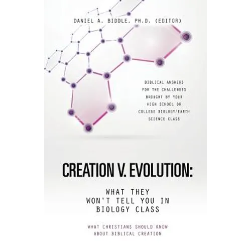 Creation V. Evolution: What They Won't Tell You in Biology Class