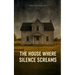 The House Where Silence Screams He wore the mask, but we carried the scars
