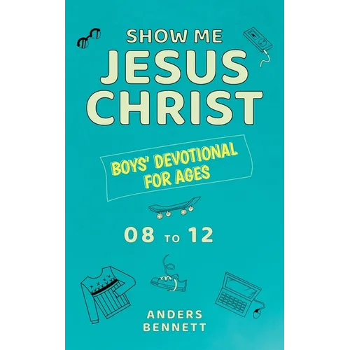 Show Me Jesus Christ: Boys' Devotional for Ages 08 to 12